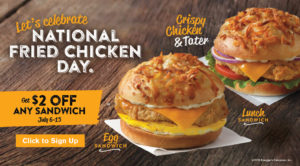 Try our new Crispy Chicken & Tater sandwich with a $2 Off Any Sandwich coupon.