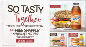 Signup for the Inner Circle rewards program and receive a FREE Snapple with any sandwich purchase.