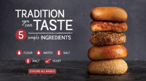 Bruegger's Bagels - Tradition you can taste, made with 5 simple ingredients. Click to explore all bagels.