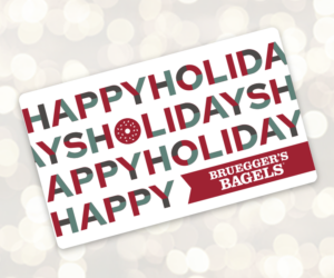 Bruegger's Holiday Gift Card - Happy Holidays